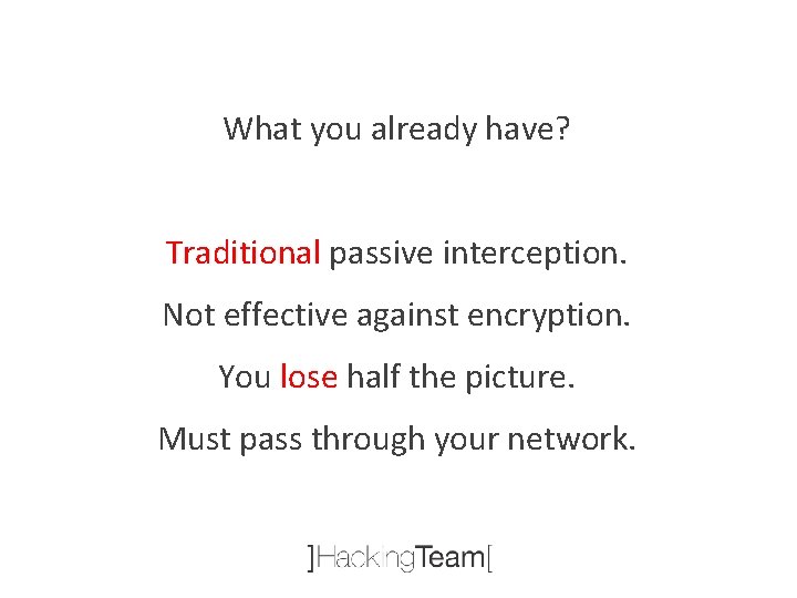 What you already have? Traditional passive interception. Not effective against encryption. You lose half