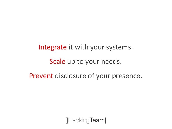 Integrate it with your systems. Scale up to your needs. Prevent disclosure of your