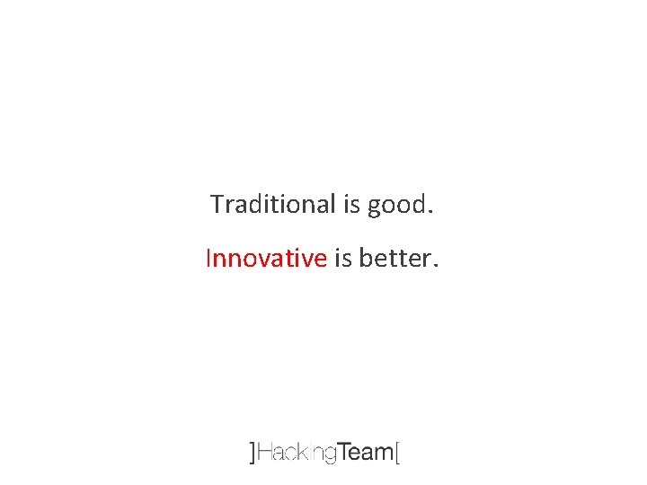 Traditional is good. Innovative is better. 