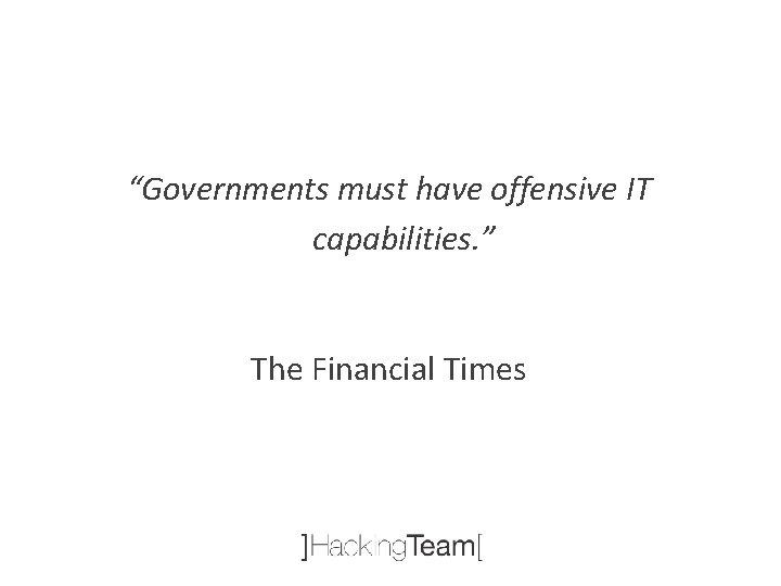 “Governments must have offensive IT capabilities. ” The Financial Times 