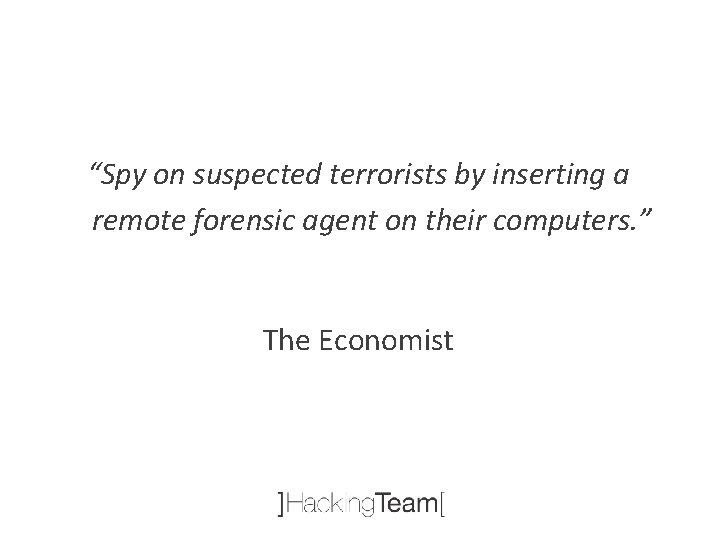 “Spy on suspected terrorists by inserting a remote forensic agent on their computers. ”