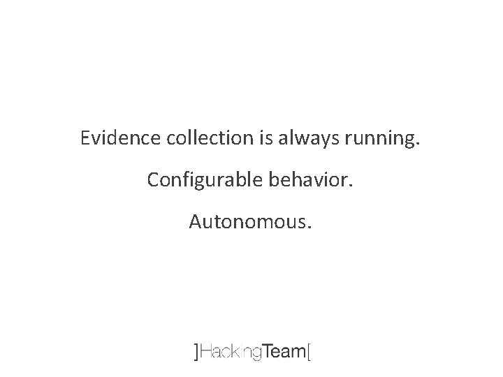 Evidence collection is always running. Configurable behavior. Autonomous. 