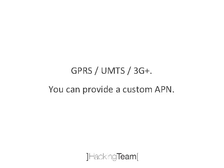 GPRS / UMTS / 3 G+. You can provide a custom APN. 
