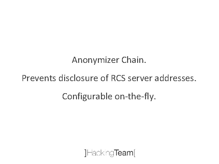 Anonymizer Chain. Prevents disclosure of RCS server addresses. Configurable on-the-fly. 