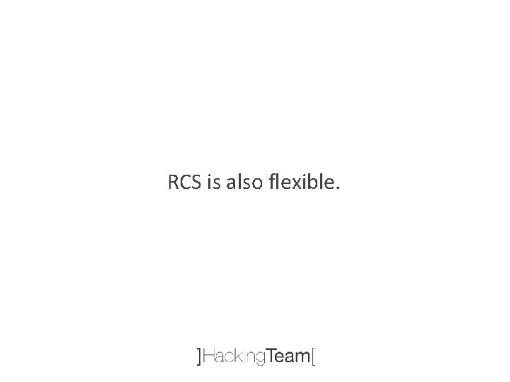 RCS is also flexible. 