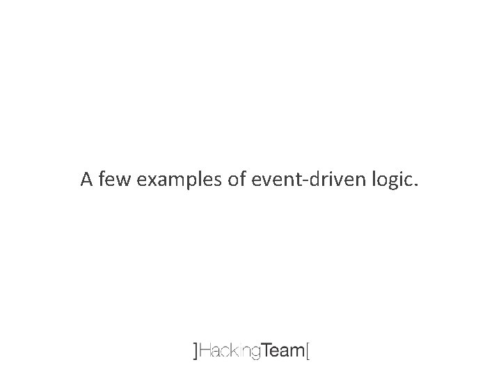 A few examples of event-driven logic. 