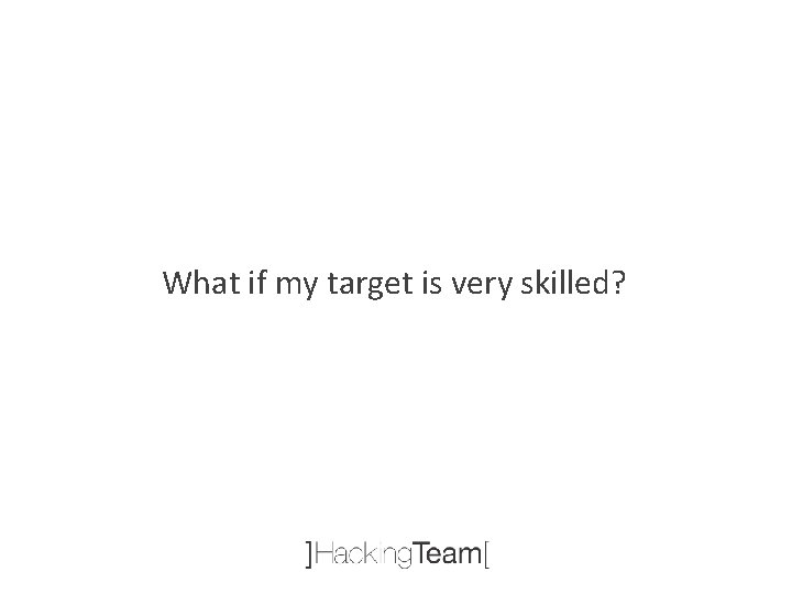 What if my target is very skilled? 