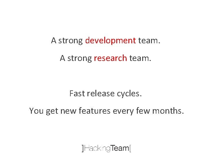 A strong development team. A strong research team. Fast release cycles. You get new