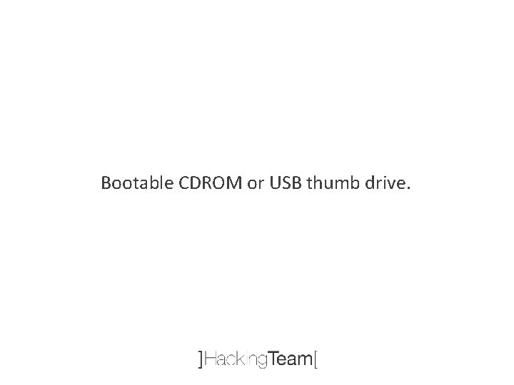 Bootable CDROM or USB thumb drive. 