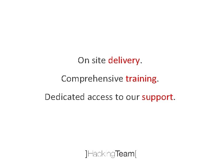 On site delivery. Comprehensive training. Dedicated access to our support. 