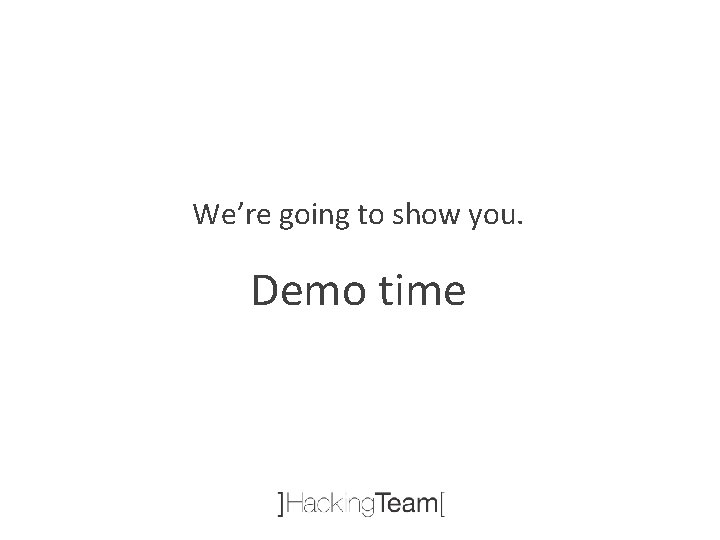 We’re going to show you. Demo time 