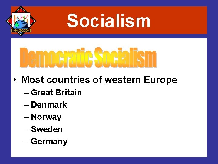 Socialism • Most countries of western Europe – Great Britain – Denmark – Norway