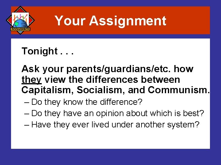 Your Assignment Tonight. . . Ask your parents/guardians/etc. how they view the differences between