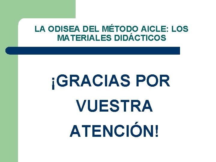 LA ODISEA DEL MÉTODO AICLE: LOS MATERIALES DIDÁCTICOS ¡GRACIAS POR VUESTRA ATENCIÓN! 