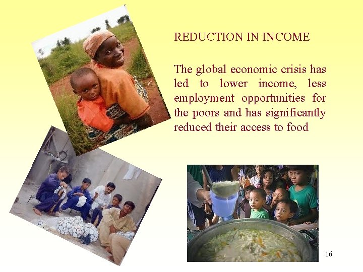 REDUCTION IN INCOME The global economic crisis has led to lower income, less employment