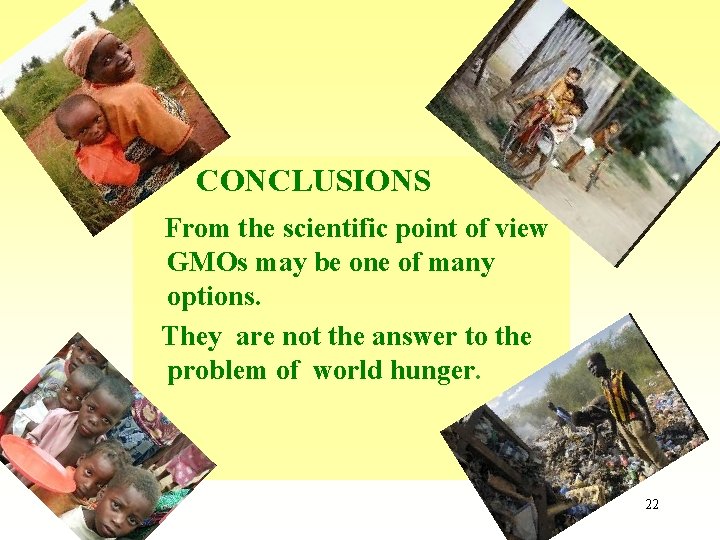 CONCLUSIONS From the scientific point of view GMOs may be one of many options.