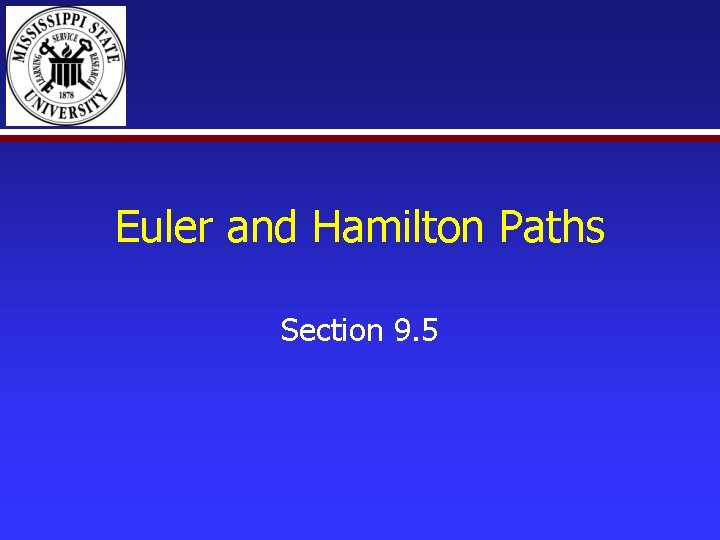 Euler and Hamilton Paths Section 9. 5 