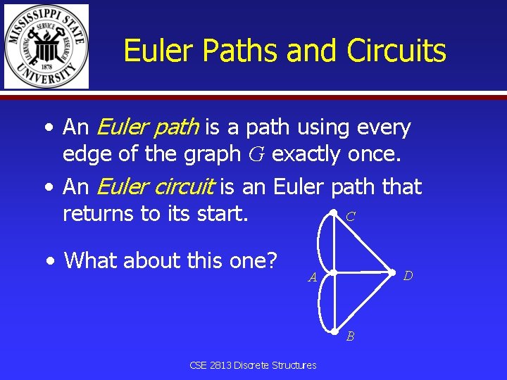 Euler Paths and Circuits • An Euler path is a path using every edge
