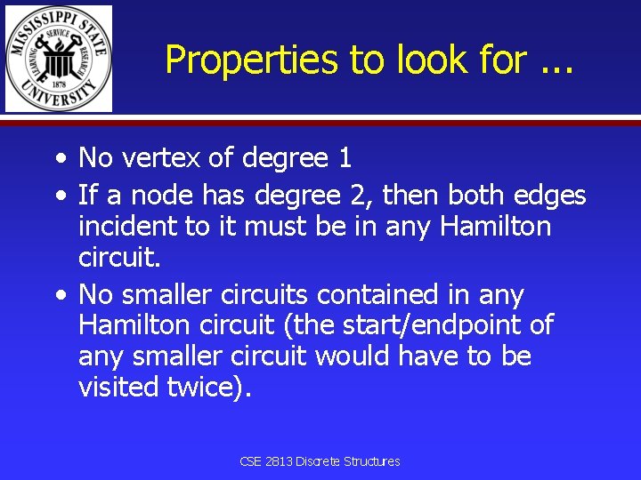 Properties to look for. . . • No vertex of degree 1 • If