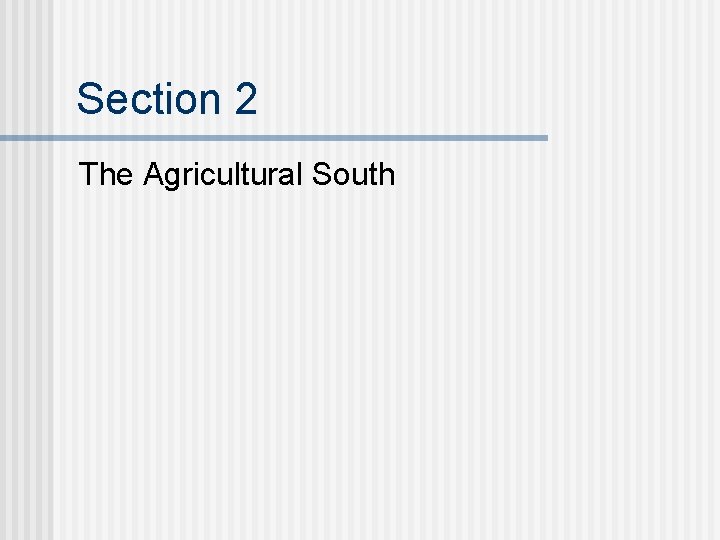 Section 2 The Agricultural South 