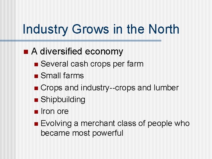 Industry Grows in the North n A diversified economy Several cash crops per farm