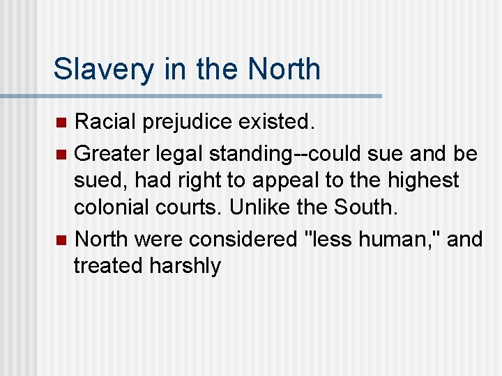 Slavery in the North Racial prejudice existed. n Greater legal standing--could sue and be