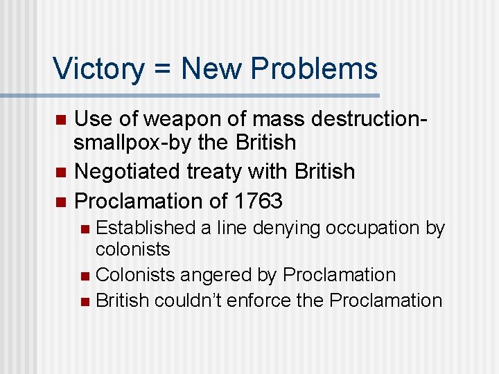 Victory = New Problems Use of weapon of mass destructionsmallpox-by the British n Negotiated