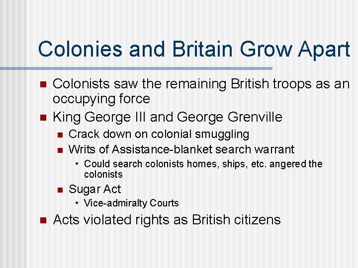 Colonies and Britain Grow Apart n n Colonists saw the remaining British troops as