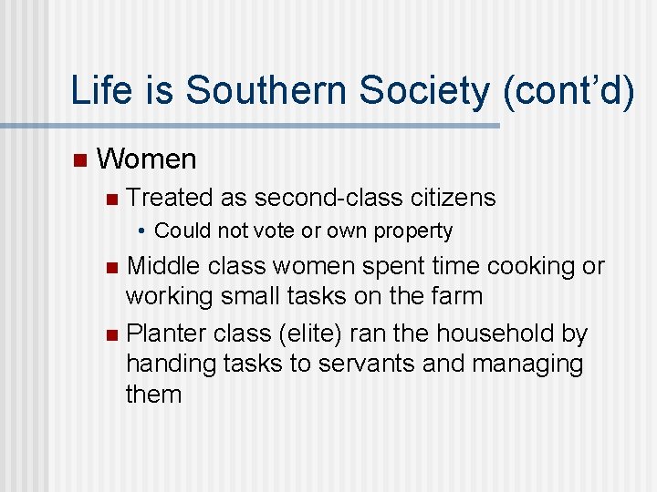 Life is Southern Society (cont’d) n Women n Treated as second-class citizens • Could