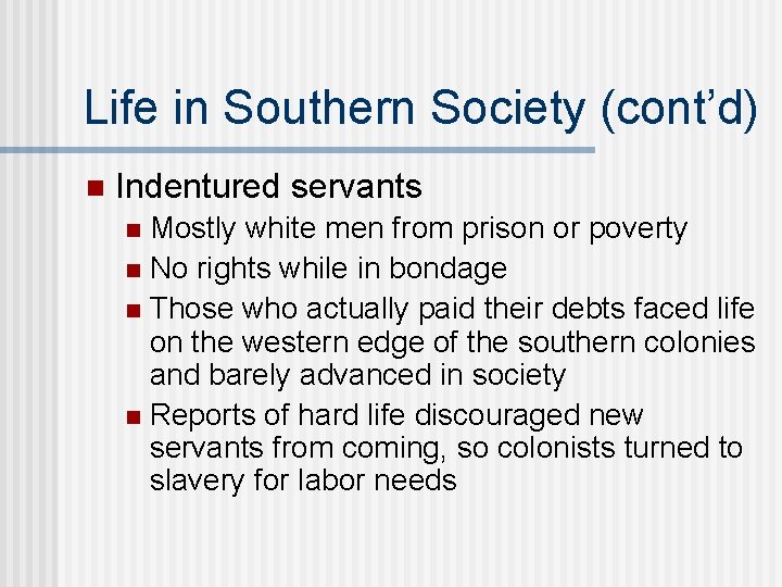Life in Southern Society (cont’d) n Indentured servants Mostly white men from prison or