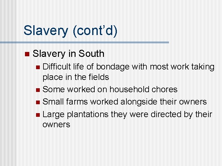 Slavery (cont’d) n Slavery in South Difficult life of bondage with most work taking