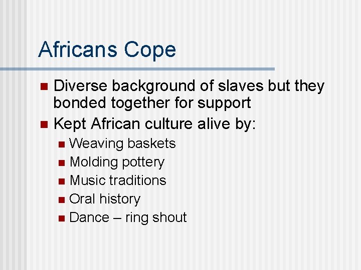 Africans Cope Diverse background of slaves but they bonded together for support n Kept