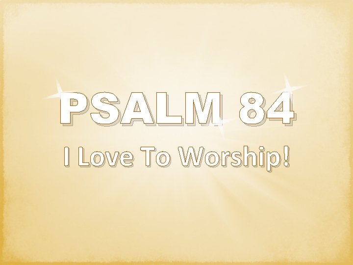 PSALM 84 I Love To Worship! 