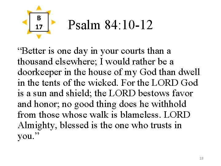 B 17 Psalm 84: 10 -12 “Better is one day in your courts than