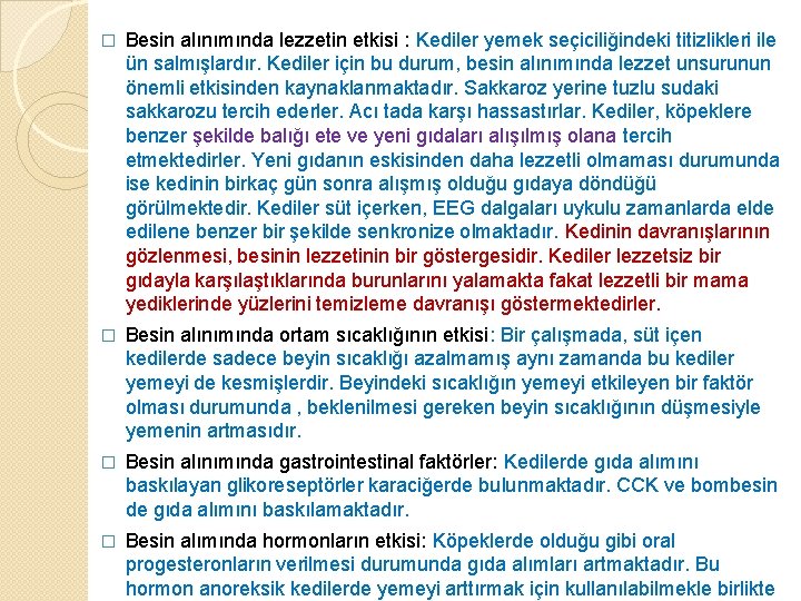 � Besin alınımında lezzetin etkisi : Kediler yemek seçiciliğindeki titizlikleri ile ün salmışlardır. Kediler