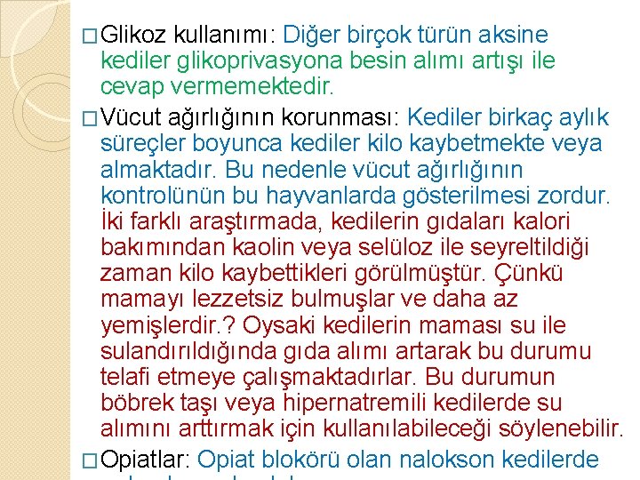 �Glikoz kullanımı: Diğer birçok türün aksine kediler glikoprivasyona besin alımı artışı ile cevap vermemektedir.