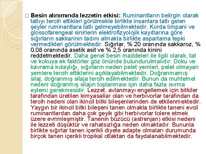 � Besin alınımında lezzetin etkisi: Ruminantların belirgin olarak tatlıyı tercih ettikleri görülmekle birlikte insanlara