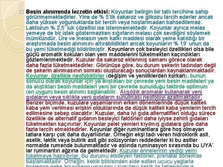 � Besin alınımında lezzetin etkisi: Koyunlar belirgin bir tatlı tercihine sahip görünmemektedirler. Yine de