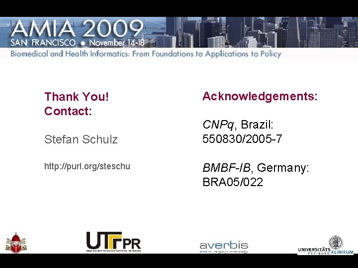 Acknowledgements: Thank You! Contact: CNPq, Brazil: 550830/2005 -7 Stefan Schulz http: //purl. org/steschu BMBF-IB,
