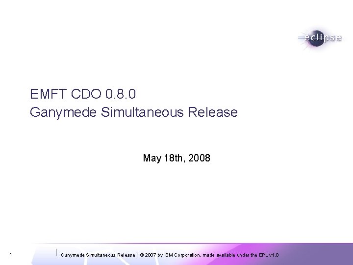 EMFT CDO 0. 8. 0 Ganymede Simultaneous Release May 18 th, 2008 1 Ganymede