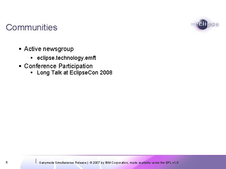 Communities Active newsgroup eclipse. technology. emft Conference Participation Long Talk at Eclipse. Con 2008