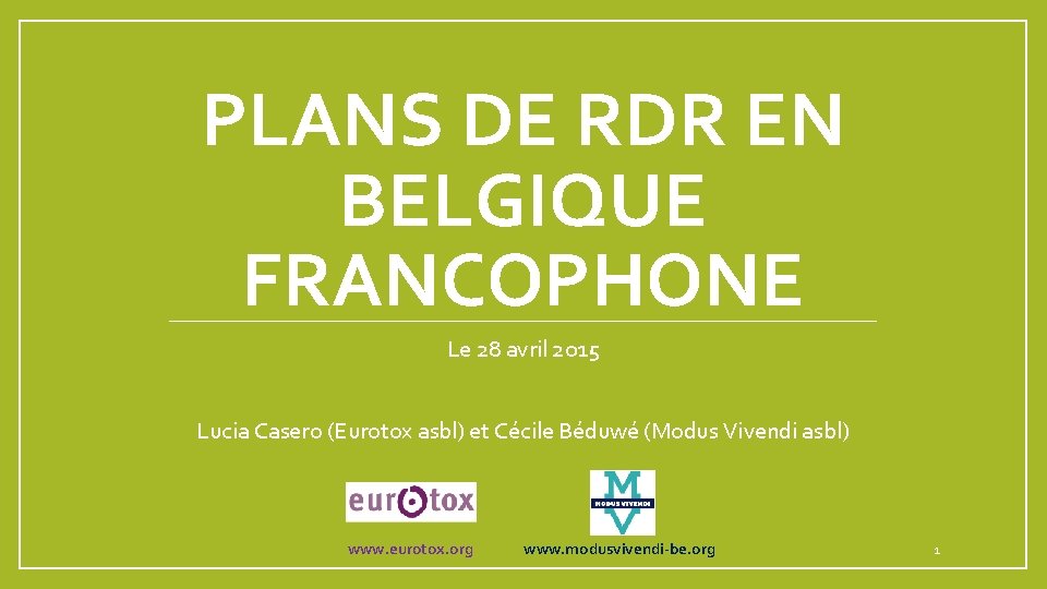 PLANS DE RDR EN BELGIQUE FRANCOPHONE Le 28 avril 2015 Lucia Casero (Eurotox asbl)