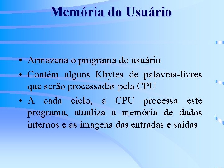 Memória do Usuário • Armazena o programa do usuário • Contém alguns Kbytes de