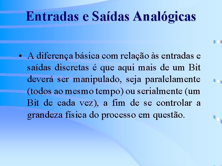 Entradas e Saídas Analógicas • A diferença básica com relação às entradas e saídas