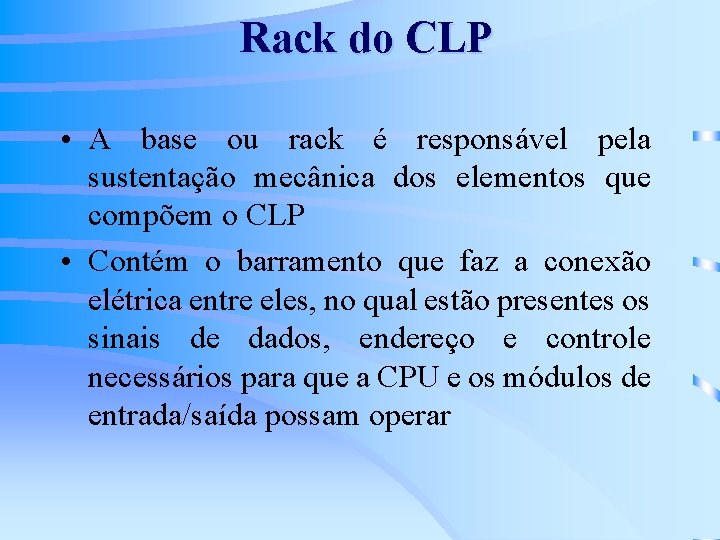 Rack do CLP • A base ou rack é responsável pela sustentação mecânica dos