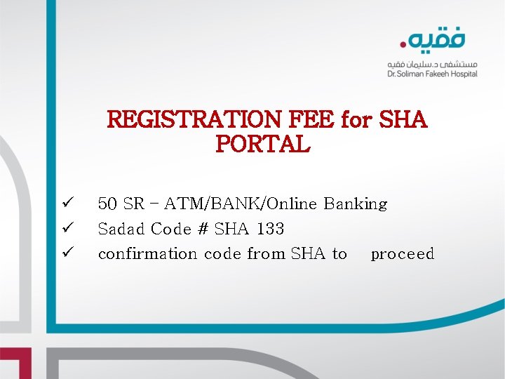 REGISTRATION FEE for SHA PORTAL ü ü ü 50 SR – ATM/BANK/Online Banking Sadad REGISTRATION FEE for SHA PORTAL ü ü ü 50 SR – ATM/BANK/Online Banking Sadad