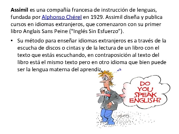 Assimil es una compañía francesa de instrucción de lenguas, fundada por Alphonso Chérel en