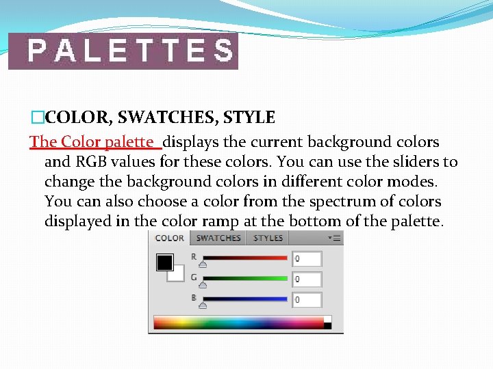 �COLOR, SWATCHES, STYLE The Color palette displays the current background colors and RGB values