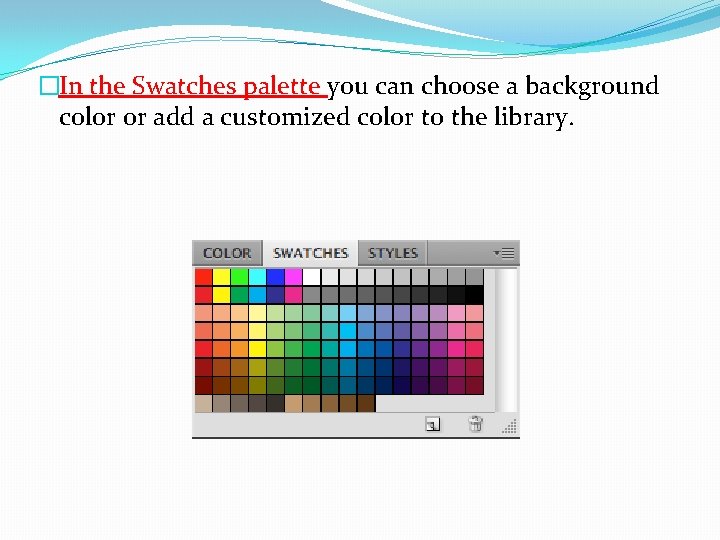 �In the Swatches palette you can choose a background color or add a customized
