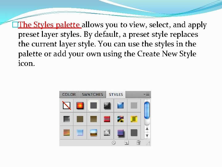 �The Styles palette allows you to view, select, and apply preset layer styles. By